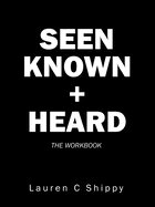 Seen Known + Heard: The Workbook