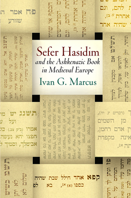 Sefer Hasidim and the Ashkenazic Book in Medieval Europe - Marcus, Ivan G