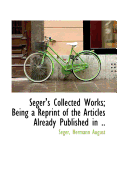 Seger's Collected Works; Being a Reprint of the Articles Already Published in