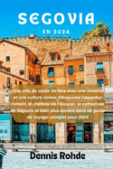 Segovia En 2024: Une ville de conte de fes avec une histoire et une culture riches. Dcouvrez l'aqueduc romain, le chteau de l'Alcazar, la cathdrale de Segovia et bien plus encore dans ce guide de voyage complet pour 2024