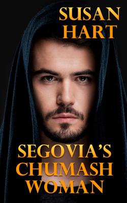 Segovia's Chumash Woman: A Historical Romance - Hart, Susan, Dr.