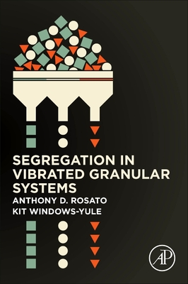 Segregation in Vibrated Granular Systems - Rosato, Anthony D., and Windows-Yule, Christopher