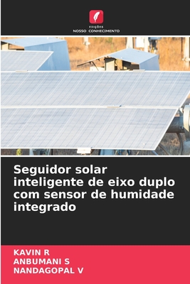 Seguidor solar inteligente de eixo duplo com sensor de humidade integrado - R, Kavin, and S, Anbumani, and V, Nandagopal