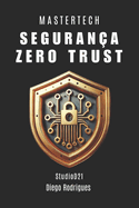 Seguran?a Zero Trust: Implemente Zero Trust com Efici?ncia Estrat?gica em Ambientes Reais