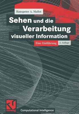 Sehen Und Die Verarbeitung Visueller Information: Eine Einf?hrung - Mallot, Hanspeter A, and Bibel, Wolfgang (Editor), and Kruse, Rudolf (Editor)