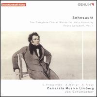 Sehnsucht: The Complete Choral Works for Male Voices by Franz Schubert, Vol. 1 - Andreas Frese (piano); Andreas Weller (tenor); Camerata Musica Limburg; Christian Aretz (tenor); Christian Rathgeber (tenor);...
