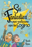 Sei fantastico e puoi realizzare ogni tuo sogno: Un libro per bambini che trasmette importanti valori. Storie in grado di far crescere l'autostima e credere nei propri sogni