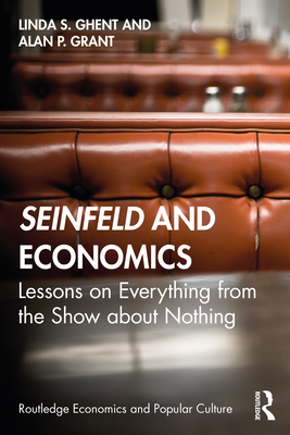 Seinfeld and Economics: Lessons on Everything from the Show about Nothing - Ghent, Linda S, and Grant, Alan P