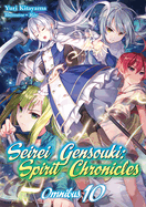 Seirei Gensouki: Spirit Chronicles: Omnibus 10 (Light Novel): Volume 10