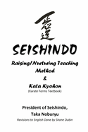 Seishindo: Raising/Nurturing Teaching Method & Kata Kyohon (Karate Forms Textbook): "Train your Senses, and Hone your Sensibilities"