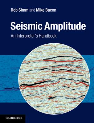 Seismic Amplitude: An Interpreter's Handbook - SIMM, Rob, and Bacon, Mike