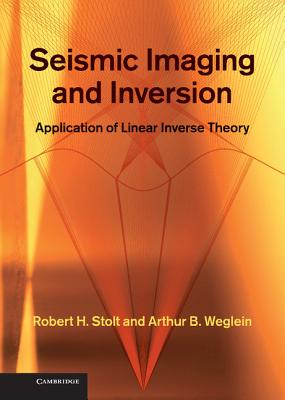 Seismic Imaging and Inversion: Volume 1: Application of Linear Inverse Theory - Stolt, Robert H., and Weglein, Arthur B.