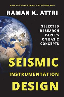 Seismic Instrumentation Design: Selected Research Papers on Basic Concepts - Attri, Raman K