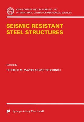 Seismic Resistant Steel Structures - Mazzolani, Federico M (Editor), and Gioncu, Victor (Editor)