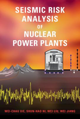 Seismic Risk Analysis of Nuclear Power Plants - Xie, Wei-Chau, and Ni, Shun-Hao, and Liu, Wei