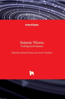 Seismic Waves: Probing Earth System - Kanao, Masaki (Editor), and Toyokuni, Genti (Editor)