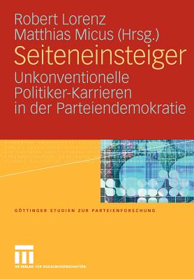 Seiteneinsteiger: Unkonventionelle Politiker-Karrieren in Der Parteiendemokratie - Lorenz, Robert (Editor), and Micus, Matthias (Editor)