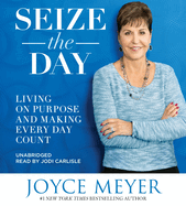 Seize the Day: Living on Purpose and Making Every Day Count