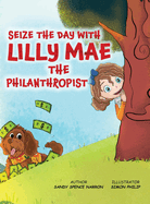 Seize the Day with Lilly Mae the Philanthropist