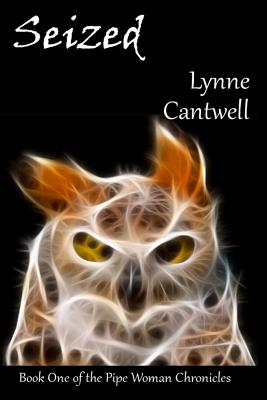 Seized: The Pipe Woman Chronicles - Cantwell, Lynne