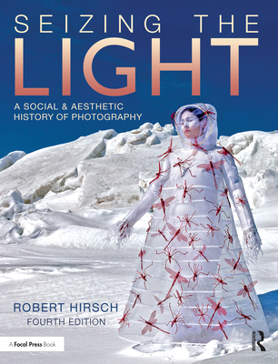 Seizing the Light: A Social & Aesthetic History of Photography - Hirsch, Robert