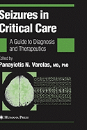 Seizures in Critical Care - Varelas, Panayiotis N (Editor)