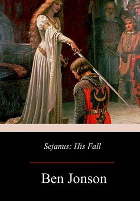 Sejanus: His Fall - Jonson, Ben