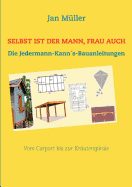 Selbst ist der Mann, Frau auch: Die Jedermann-Kann?s-Bauanleitungen