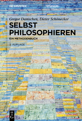 Selbst Philosophieren: Ein Methodenbuch - Damschen, Gregor, and Schnecker, Dieter