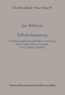 Selbstbehauptung: Autobiographisches Schreiben Vom Krieg Bei Goethe, Heine, Fontane, Benn, Junger, Handke