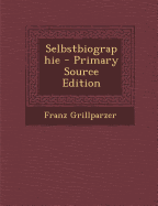 Selbstbiographie - Grillparzer, Franz