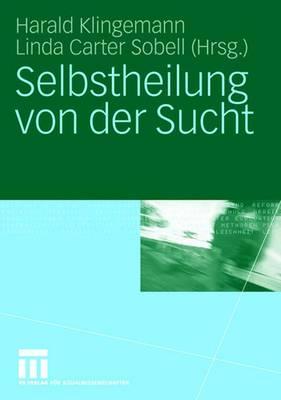 Selbstheilung Von Der Sucht - Klingemann, Harald, Dr. (Editor), and Sobell, Linda (Editor)
