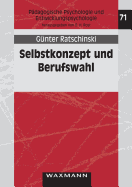 Selbstkonzept und Berufswahl: Eine ?berpr?fung der Berufswahltheorie von Gottfredson an Sekundarsch?lern