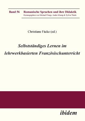 Selbstst?ndiges Lernen im lehrwerkbasierten Franzsischunterricht. - Frings, Michael (Series edited by), and F?cke, Christiane (Editor), and Vzquez, Juan Pablo (Contributions by)