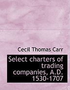 Select Charters of Trading Companies, A.D. 1530-1707