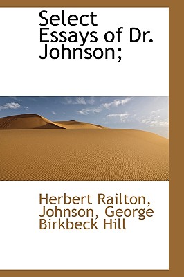 Select Essays of Dr. Johnson; - Railton, Herbert, and Johnson, Larry, and Hill, George Birkbeck Norman