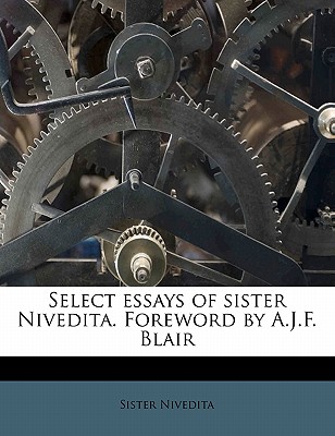 Select Essays of Sister Nivedita. Foreword by A.J.F. Blair - Nivedita, Sister