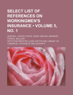 Select List of References on Workingmen's Insurance (Volume 5, No. 1); General, United States, Great Britain, Germany, France, Belgium
