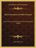 Select Narratives of Holy Women: From the Syro-Antiochene or Sinai Palimpsest (1900)