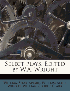 Select Plays. Edited by W.A. Wright