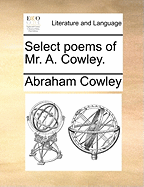 Select Poems of Mr. A. Cowley.