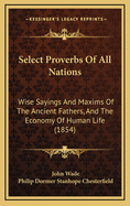 Select Proverbs of All Nations: Wise Sayings and Maxims of the Ancient Fathers, and The Economy of Human Life