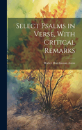 Select Psalms in Verse, With Critical Remarks