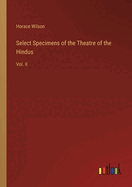 Select Specimens of the Theatre of the Hindus: Vol. II