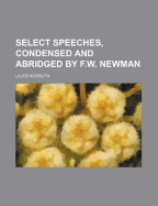 Select Speeches, Condensed and Abridged by F.W. Newman