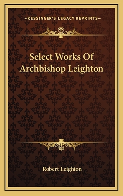 Select Works of Archbishop Leighton - Leighton, Robert, Dr.