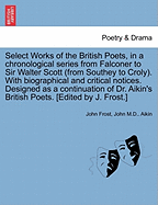 Select Works of the British Poets, in a Chronological Series from Falconer to Sir Walter Scott: With Biographical Sketches (Classic Reprint)