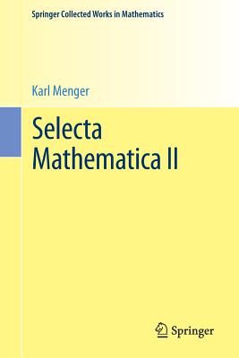 Selecta Mathematica II - Menger, Karl, and Schweizer, Bert (Editor), and Sklar, Abe (Editor)