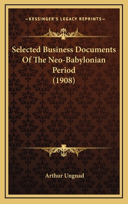 Selected Business Documents of the Neo-Babylonian Period (1908) - Ungnad, Arthur