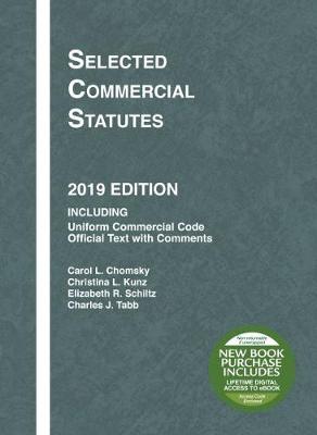 Selected Commercial Statutes, 2019 Edition - Chomsky, Carol L., and Kunz, Christina L., and Schiltz, Elizabeth R.
